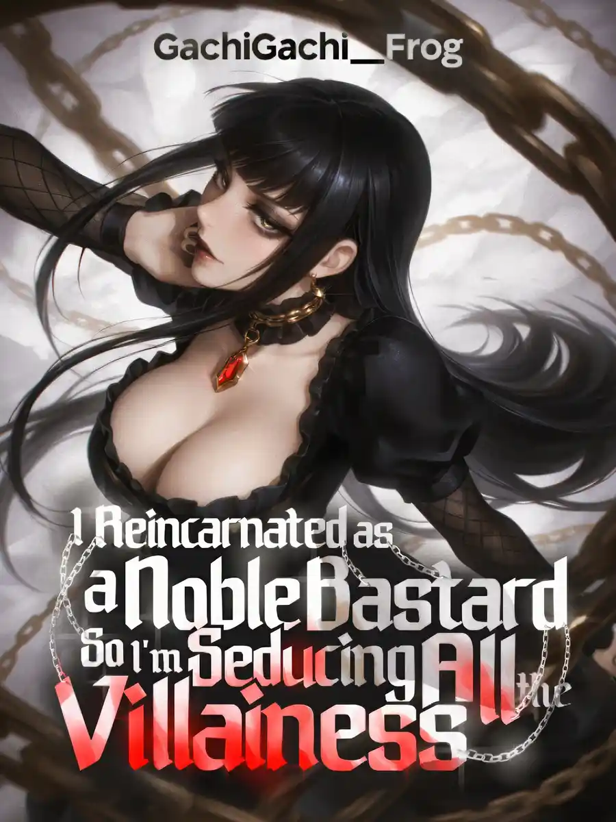 I Reincarnated as a Noble Bastard, So I'm Seducing All the Villainess